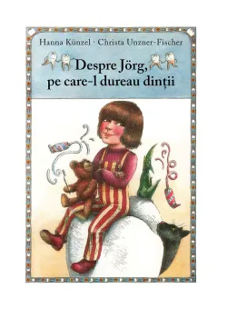 Carte Editura Arthur, Despre Jorg, pe care-l dureau dintii, Hanna Kunzel