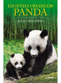 Carte Editura Corint, Legenda uriasilor panda, Liu Xianping