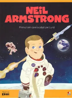 Carte Editura Litera, Micii Eroi, Neil Armstrong