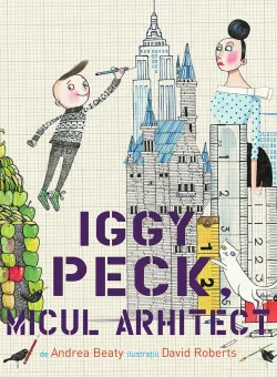 Carte Editura Pandora M, Iggy Peck, micul arhitect, Andrea Beaty