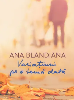 Variatiuni pe o tema data, Ana Blandiana 